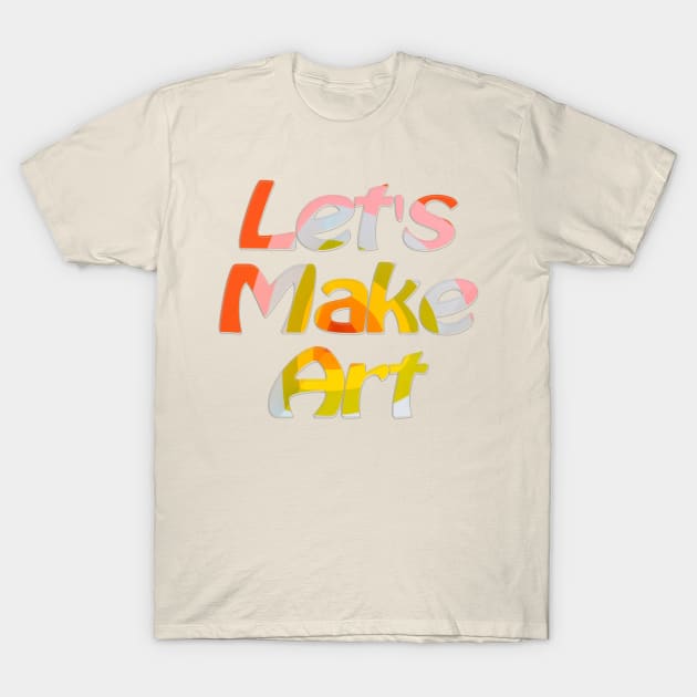 Let's Make Art T-Shirt by afternoontees